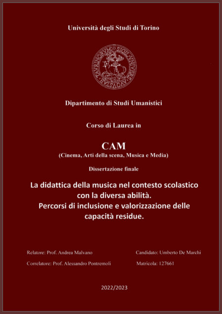 Università degli Studi di Torino, Dipartimento di Studi Umanistici, Corso di Laurea in CAM<br />"La didattica della musica nel contesto scolastico con la diversa abilità. Percorsi di inclusione e valorizzazione delle capacità residue"<br /><br />Dott. Umberto De Marchi<br /><br />A.A. 2022-2023