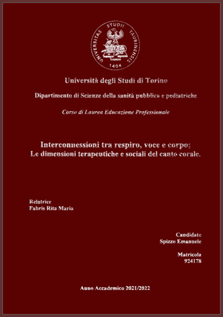 Università degli Studi di Torino, dipartimento di Scienze della Sanità Pubblica e Pediatriche<br />"Interconnessioni fra respiro, voce e corpo, le dimensioni terapeutiche e sociali del canto corale"<br /><br />Dott. Spizzo Emanuela<br /><br />A.A. 2021-2022